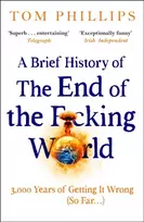 KNYGA Tom Phillips Brief History of the End of the F*cking World, The hilarious and fascinating new book from the international bestselling author of HUMANS