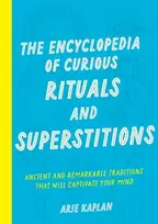 KNYGA Arie Kaplan Encyclopedia of Curious Rituals and Superstitions, Ancient and Remarkable Traditions That Will Captivate Your Mind