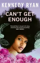 KNYGA Kennedy Ryan Can’t Get Enough, A forbidden romance brimming with angst, heat, and hope.