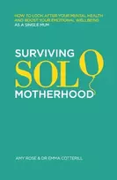 KNYGA Amy Rose Rose, Amy; Cotterill, Dr Emma Surviving Solo Motherhood: How to Look After Your Mental Health and Boost Your Emotional Wellbeing as a Single Mom