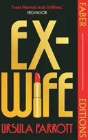 KNYGA Ursula Parrott Ex-Wife (Faber Editions), 'I was floored: truly brilliant.' (Meg Mason, author of Sorrow and Bliss)