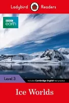KNYGA Ladybird Readers Level 3 - BBC Earth - Ice Worlds (ELT Graded Reader)
