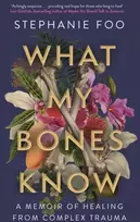 KNYGA Stephanie Foo What My Bones Know, A Memoir of from Complex Trauma