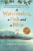 KNYGA Christy Lefteri Watermelon, a Fish and a Bible, A heartwarming tale of love amid war
