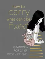 KNYGA Megan Devine How to Carry What Can't Be Fixed