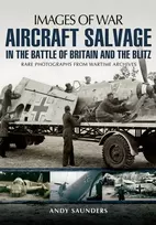 KNYGA Andy Saunders Images of War Aircraft Salvage in Batle of Britain and the Blitz