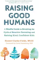 KNYGA HUNTER Raising Good Humans, A Mindful Guide to Breaking the Cycle of Reactive Parenting and Raising Kind, Confident Kids