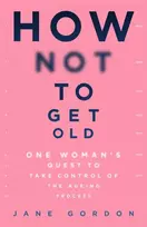 KNYGA Jane Gordon How Not To Get Old