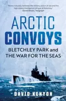 KNYGA David Kenyon Arctic Convoys, Bletchley Park and the War for the Seas
