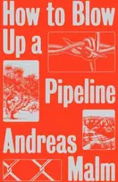 KNYGA Andreas Malm How to Blow Up a Pipeline, Learning to Fight in a World on Fire