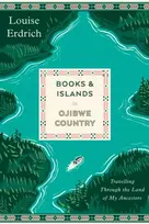 KNYGA Louise Erdrich Books and Islands in Ojibwe Country, Travelling Through the Land of My Ancestors