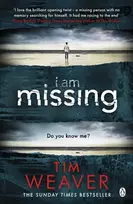 KNYGA Tim Weaver I Am Missing, The heart-stopping thriller from the Sunday Times bestselling author of No One Home
