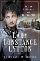 KNYGA Abigail Hamilton Thompson Lady Constance Lytton, Prison Reformer and Suffragette