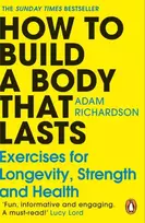 KNYGA Adam Richardson How To Build a Body That Lasts, Exercises for Longevity, Strength and Health