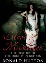 KNYGA Ronald Hutton Blood and Mistletoe, The History of the Druids in Britain