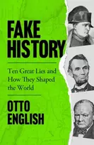 KNYGA Otto English Fake History, Ten Great Lies and How They Shaped the World