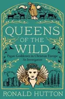 KNYGA Ronald Hutton Queens of the Wild, Pagan Goddesses in Christian Europe: An Investigation