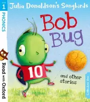 KNYGA Read with Oxford: Stage 1: Julia Donaldson's Songbirds: Bob Bug and Other Stories