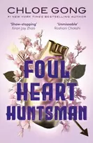 KNYGA Chloe Gong Foul Heart Huntsman, the unmissable, gripping and searingly romantic sequel to historical fantasy Foul Lady Fortune
