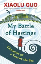 KNYGA Xiaolu Guo My Battle of Hastings, Chronicle of a Year by the Sea