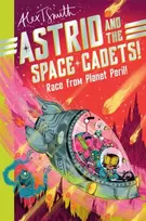 KNYGA Alex T Smith Astrid and the Space Cadets: Race from Planet Peril!
