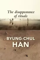 KNYGA Byung Chul Han Disappearance of Rituals, A Topology of the Present