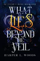 KNYGA Harper L Woods What Lies Beyond the Veil, your next fantasy romance obsession! (Of Flesh and Bone)