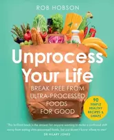 KNYGA Rob Hobson Unprocess Your Life, Break Free from Ultra-Processed Foods for Good