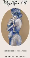 KNYGA Jessica Urlichs My After All, Poetry and Prose for Mothers