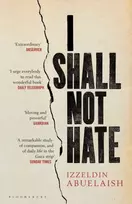 KNYGA Izzeldin Abuelaish I Shall Not Hate, A Gaza Doctor's Journey on the Road to Peace and Human Dignity