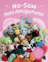 KNYGA Genna Tatu No-Sew Mini Amigurumi, 40 Crochet Patterns for Super Cute, Super Small Plushies