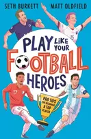 KNYGA Matt Oldfield Play Like Your Football Heroes: Pro tips for becoming a top grotuvas