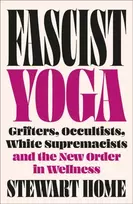 KNYGA Stewart Home Fascist Yoga, Grifters, Occultists, Baltas Supremacists, and the New Order In Wellness