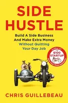 KNYGA Chris Guillebeau Side Hustle, Build a Side Business and Make Extra Money – Without Quitting Your Day Job
