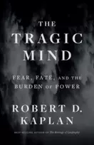 KNYGA Robert D Kaplan Tragic Mind, Fear, Fate, and the Burden of Power