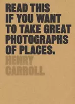 KNYGA Henry Carroll Read This if You Want to Take Great Photographs of Places
