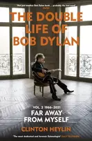 KNYGA Clinton Heylin Double Life of Bob Dylan Volume 2: 1966-2021, ‘Far away from Myself’