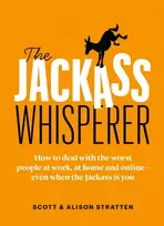 KNYGA Scott Stratten Jackass Whisperer, How to deal with the worst people at work, at home and online-even when the Jackass is you