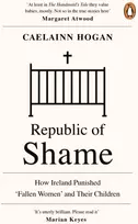 KNYGA Caelainn Hogan Republic of Shame, How Ireland Punished ‘Fallen Women’ and Their Children