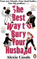 KNYGA Alexia Casale Best Way to Bury Your Husband, Four new friends. Four dead bodies. One big problem . . .