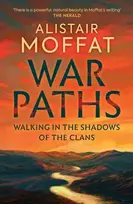 KNYGA Alistair Moffat War Paths, Walking in the Shadows of the Clans