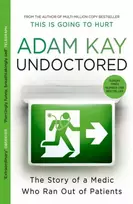 KNYGA Adam Kay Undoctored, The brand new No 1 Sunday Times bestseller from the author of 'This is Going to Hurt'