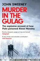 KNYGA John Sweeney Murder in the Gulag, The explosive account of how Putin poisoned Alexei Navalny