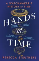 KNYGA Rebecca Struthers Hands of Time, A Watchmaker's History of Time. 'An exquisite book' - STEPHEN FRY