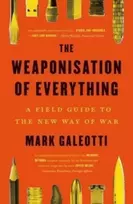 KNYGA Mark Galeotti Weaponisation of Everything, A Field Guide to the New Way of War