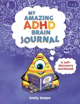 KNYGA Emily Snape My Amazing ADHD Brain Journal, A Self-Discovery Workbook for Children with ADHD Brains