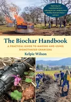 KNYGA Kelpie Wilson Biochar Handbook, A Practical Guide to Making and Using Bioactivated Charcoal
