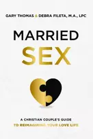 KNYGA Gary Thomas Married Sex, A Christian Couple's Guide to Reimagining Your Love Life