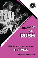 KNYGA Adrien Begrand Cranking Up Rush, Their Musical Legacy in 11 Songs