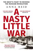 KNYGA Anna Reid Nasty Little War, The West's Fight to Reverse the Russian Revolution
